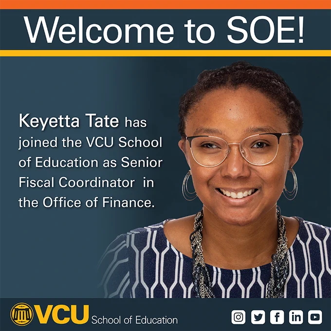 Keyetta Tate joins the VCU School of Education as Senior Fiscal Coordinator  in the Office of Finance.