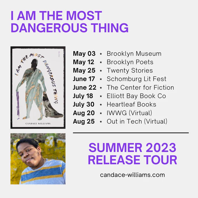 A graphic with an author photo, I AM THE MOST DANGEROUS THING book cover, and tour dates: May 3 Brooklyn Museum, May 12 Brooklyn Poets, May 25 Twenty Stories, June 17 Schomburg Lit Fest, June 22 The Center for Fiction, July 18 Elliott Bay Book Co, July 30 Heartleaf Books, Aug 20 IWWG (virtual), Aug 25 Out in Tech (Virtual)