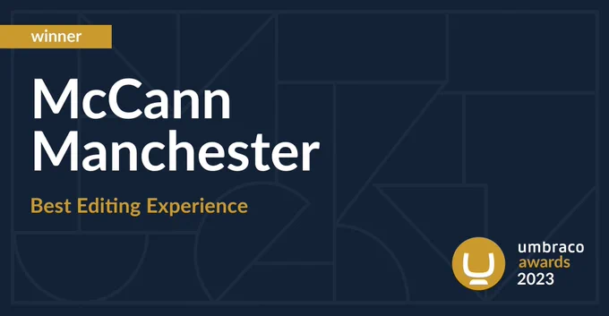 The winner card reads: McCann Manchester, Best Editing Experience, Umbraco Awards 2023