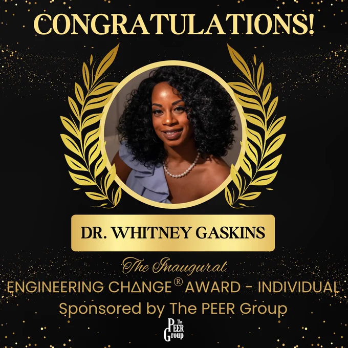 Congratulations Dr. Whitney Gaskins. The inaugural Engineering Change Award - Individual sponsored by The PEER Group. Picture of Dr. Gaskins in a gold award crest. The PEER Group logo at the bottom.