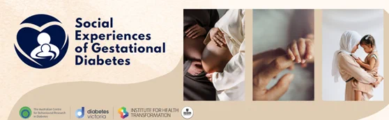 Social Experiences of Gestational Diabetes. An ACBRD study partnered with Diabetes Victoria and The Institute for Health Transformation.