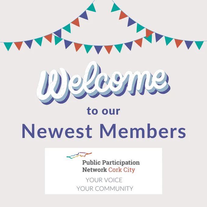 Image description: Pale beige background. Green, red and blue bunting at the top of the image. The writing reads: "Welcome to our newest members". Cork City PPN Logo with the words "Your voice, your community".