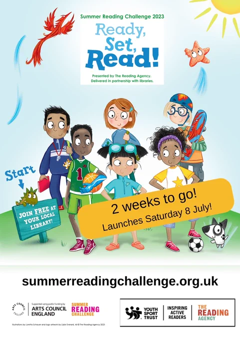 A poster with illustrations of six children outside, with a sign saying "Join FREE at your local library". The wording "Summer Reading Challenge 2023. Ready, Set, Read! Presented by The Reading Agency. Delivered in partnership with libraries. 2 weeks to go! Launches Saturday 8 July! summerreadingchallenge.org.uk" With logos for Arts Council England, Summer Reading Challenge, Youth Sport Trust, Inspiring Active Readers, and The Reading Agency.