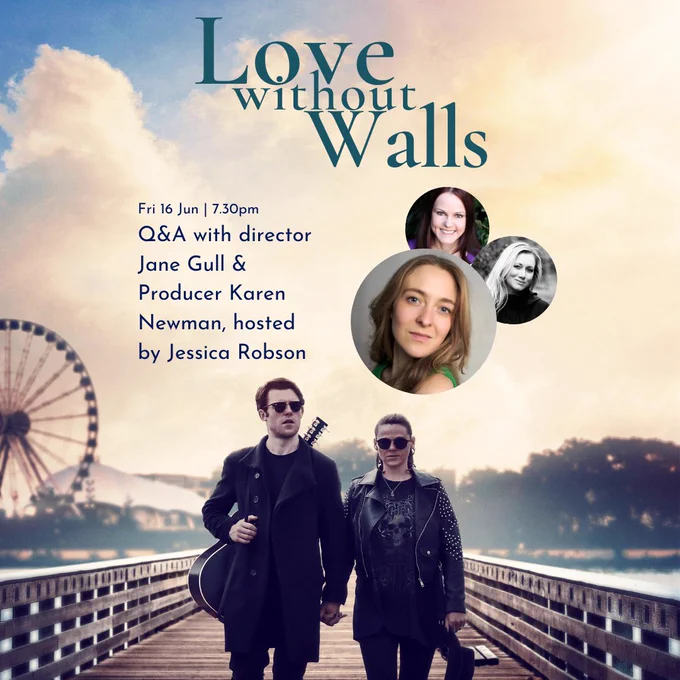 Text reads: Love Without Walls, Fri 16 Jun at 7.30pm. Q&A with director Jane Gull & Producer Karen Newman, hosted by Jessica Robson. The image is of a man and woman dressed in black walking along a pier, the man has a guitar over this shoulder and they are both wearing sunglasses. There are three images of the women involved in the Q&A.