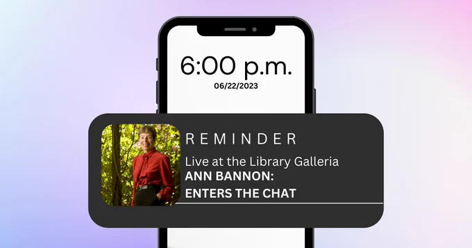 Alt text: A cellphone reading the time 6:00 p.m. and the date 06/22/2023 with a reminder pop up with a headshot of Ann Bannon in a red shirt against a background of green trees. The reminder reads; “Live at the Library Galleria Ann Bannon: Enters the Chat.”