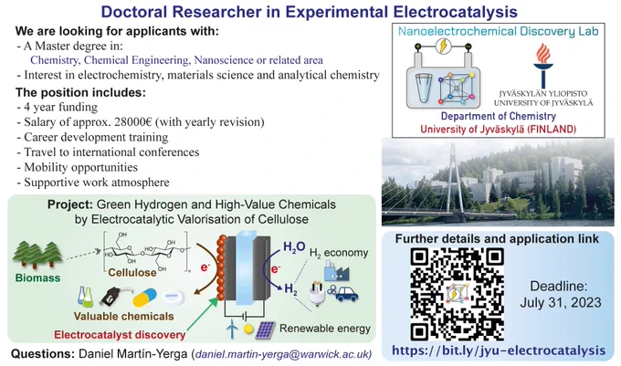Doctoral Researcher in Experimental Electrocatalysis

We are looking for applicants with: 
- A Master degree in: Chemistry, Chemical Engineering, Nanoscience or related area 
- Interest in electrochemistry, materials science and analytical chemistry 

The position includes: 
- 4 year funding 
- Salary of approx. 28000€ (with yearly revision) 
- Carcer development training 
- Travel to international conferences 
- Mobility opportunities 
- Supportive work atmosphere 

Project: Green Hydrogen and High-Value Chemicals by Electrocatalytic Valorisation of Cellulose Biomass -Cellulose Valuable chemicals Electrocatalyst discovery 

Questions: Daniel Martín-Yerga (daniel. martin-yerga@warwick.ac.uk)

Nanoelectrochemical Discovery Lab, Department of Chemistry, University of Jyväskylä (FINLAND)

Application link: https://bit.ly/jyu-electrocatalysis

Deadline: July 31, 2023
