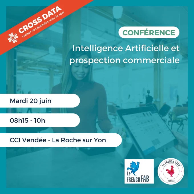 Cross Data. Conférence "Intelligence artificielle et prospection commerciale", le mardi 20 juin, de 8 h 15 à 10 h, à la CCI Vendée à la Roche sur Yon. Organisée par La French Fab et French Tech Vendée.
