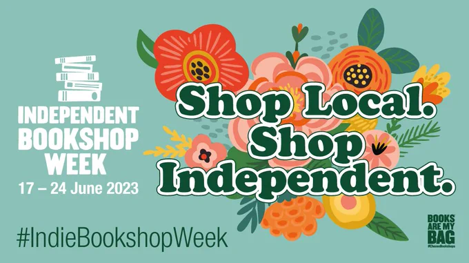 A mint green graphic with the text "Shop Local, Shop Independent" in dark green on top of a floral design in orange, pink, yellow, red and green. The Independent Bookshop Week logo is in white and the Books Are My Bag logo and hashtag #IndieBookshopWeek is in dark green. 