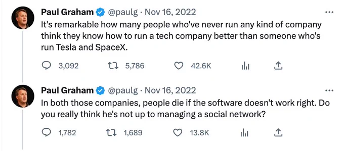 
Paul Graham
@paulg
·
Nov 16, 2022
It's remarkable how many people who've never run any kind of company think they know how to run a tech company better than someone who's run Tesla and SpaceX.
Paul Graham
@paulg
·
Nov 16, 2022
In both those companies, people die if the software doesn't work right. Do you really think he's not up to managing a social network?