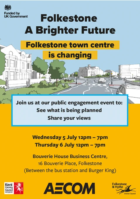 Poster of Folkestone Brighter future public engagement event. being held on Wednesday 5th and Thursday 6th July between 12pm-7pm at Bouverie House Business Centre, 16 Bouverie Place, Folkestone 