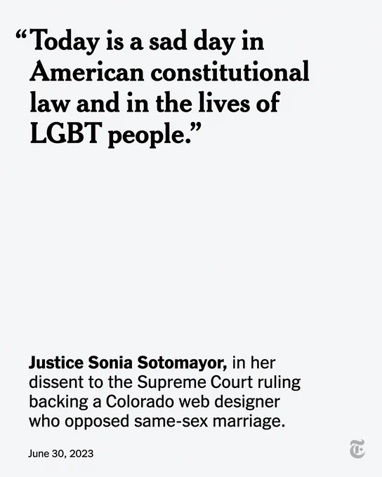 A quote from Justice Sonia Sotomayor, in her dissent to the Supreme Court ruling backing a Colorado web designer who opposed same-sex marriage, reads: “Today is a sad day in American constitutional law and in the lives of LGBT people.”