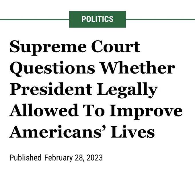 Supreme Court Questions Whether President Legally Allowed To Improve Americans’ Lives
Published February 28, 2023
