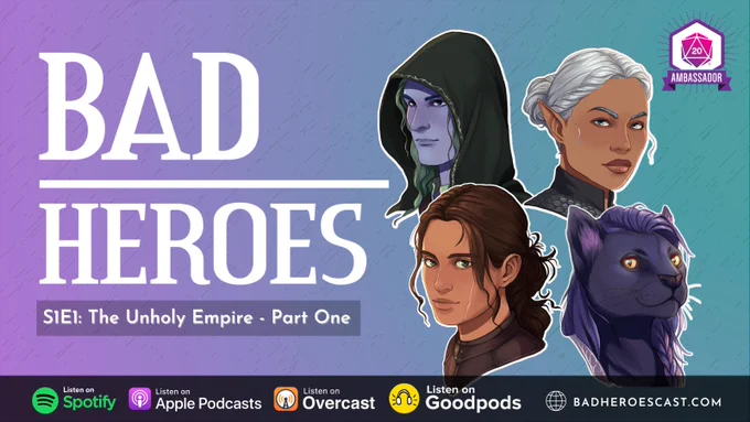 A purple and blue banner with the white text "BAD HEROES S1E1: The Unholy Empire - Part One" and character portraits of a purple catfolk with golden eyes, an elven woman with brown skin and white hair, a pale blue half-elf with green hair wearing a hood, and a human woman with tan skin and brown hair. The top right corner of the banner has the Roll20 Ambassador logo. The footer reads "Listen on Spotify, Listen on Apple Podcasts, Listen on Overcast, Listen on Goodpods, badheroescast.com"