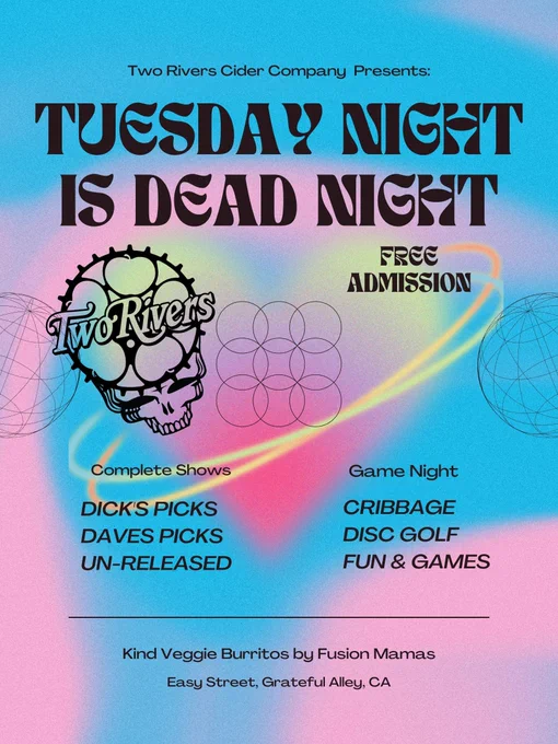 Tuesday Nights at Two Rivers are Dead Nights -- our tribute to the Grateful Dead. We also have a happy hour between 5-7 p.m., so enjoy a $5 pint of cider while you rock out to your favorite Dead songs. 