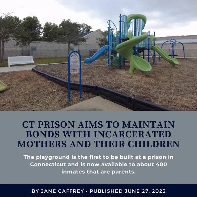 A photo of a playground. The words "CT prison aims to maintain bonds with incarcerated mothers and their children: The playground is the first to be built at a prison in Connecticut and is now available to about 400 inmates that are parents. - By Jane Caffrey • Published June 27, 2023"