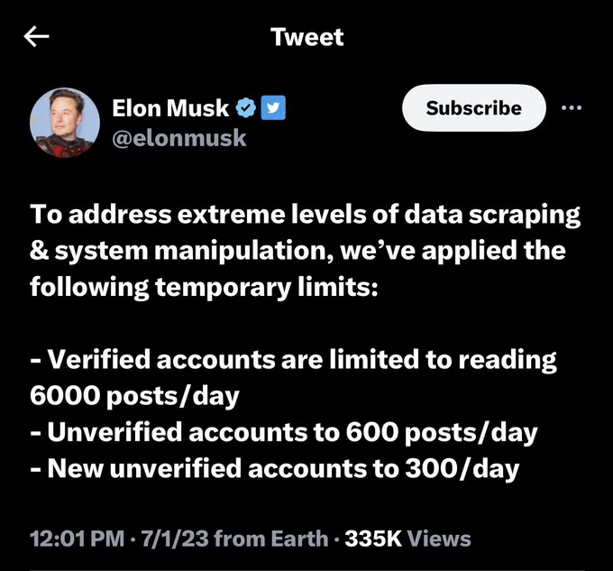 Elon Musk & *
Subscribe
@elonmusk
To address extreme levels of data scraping & system manipulation, we've applied the following temporary limits:
-Verified accounts are limited to reading
6000 posts/day
- Unverified accounts to 600 posts/day
- New unverified accounts to 300/day