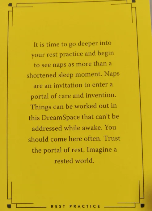 Reverse of The Nap Ministry Rest Deck card is black text on a yellow background and reads: "It is time to go deeper into your rest  practice and begin to see naps as more than a shortened sleep moment. Naps are an invitation to enter a portal of care and invention. Things can't be worked out in this DreamSpace that can't be addressed while awake. You should come here often. Trust the portal of rest. Imagine a rested world."