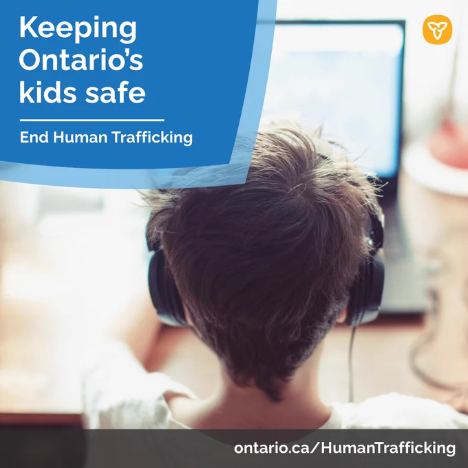A young boy with headphones on using a laptop. Text reads: Keeping Ontario's kids safe. End Human Trafficking. 
ontario.ca/HumanTrafficking