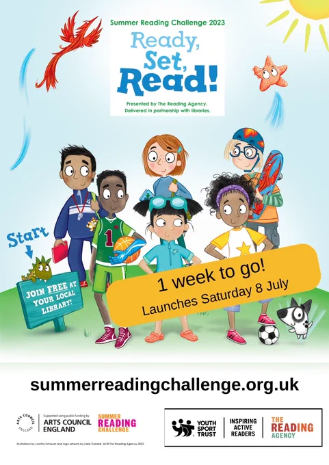 A poster with illustrations of six children outside, with a sign saying "Join FREE at your local library". The wording "Summer Reading Challenge 2023. Ready, Set, Read! Presented by The Reading Agency. Delivered in partnership with libraries. 1 week to go! Launches Saturday 8 July! summerreadingchallenge.org.uk" With logos for Arts Council England, Summer Reading Challenge, Youth Sport Trust, Inspiring Active Readers, and The Reading Agency.