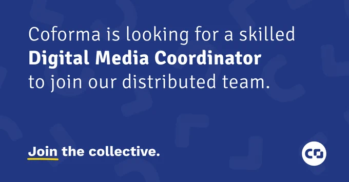 White text on a blue background reads: Coforma is looking for a skilled Digital Media Coordinator to join our distributed team. Join the collective.