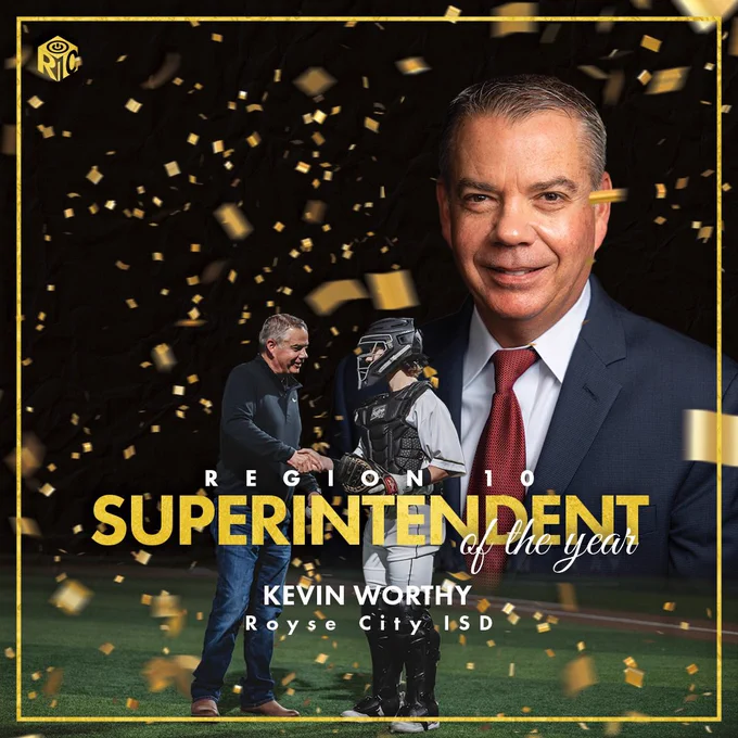 Region 10 Superintendent of the Year - Kevin Worthy/Royse City ISD