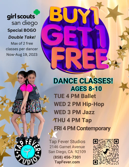 Special Buy One Get One BOGO Double Take Ages 8-10 years old buy two Youth Dance Classes get two free Aug 19, 2023 8/19/23
partner Girl Scouts San Diego building courage, confidence, character to make the world a better place
inclusive adaptive accessible ages 2 1/2 55 years old ambassadors seniors all abilities Tap Jazz Contemporary Ballet cardio Hip hop
session perform recital Tap Shoes Rent dancer dancing
pacific beach PB 92109 Register Tap Fever studios purchase package
