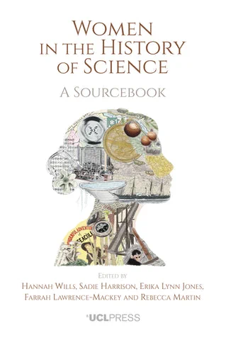 Women in the History of Science
A sourcebook
Edited by Hannah Wills, Sadie Harrison, Erika Jones, Rebecca Martin, and Farrah Lawrence-Mackey
