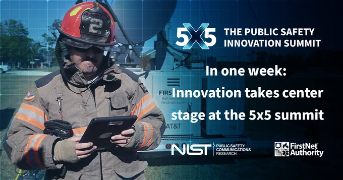 "5x5 The Public Safety Innovation Summit; In one week: Innovation takes center stage at the 5x5 summit"; NIST logo; FirstNet Authority logo; a firefighter using a FirstNet enabled tablet outside in front of a CRD