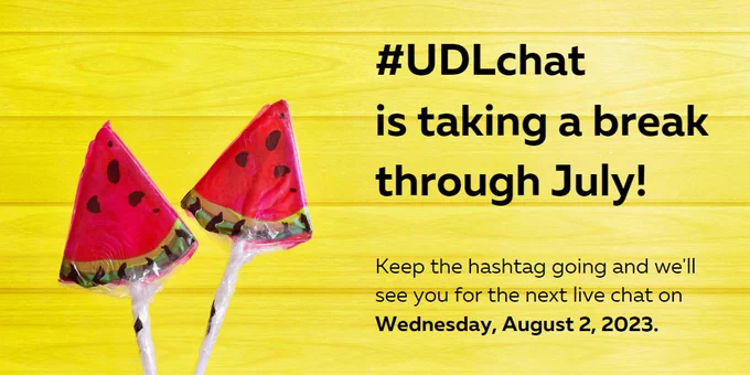 #UDLchat is taking a break through July! Keep the hashtag going and we'll see you for the next live chat on Wednesday, August 2, 2023. Photo of two watermelon-shaped treats on sticks.