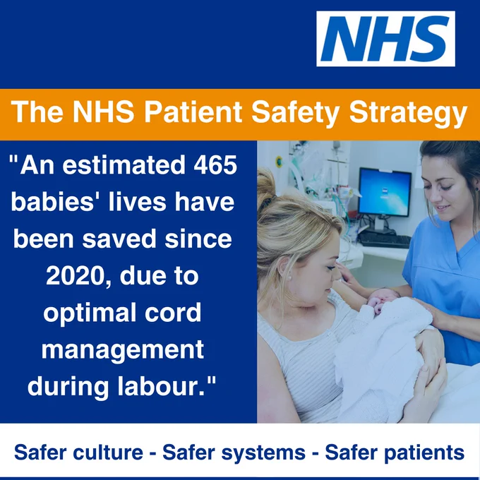 The NHS Patient Safety Strategy

An estimated 465 babies' lives have been saved since 2020, due to optimal cord management during labour.

Safer culture- Safer Systems - Safer patients