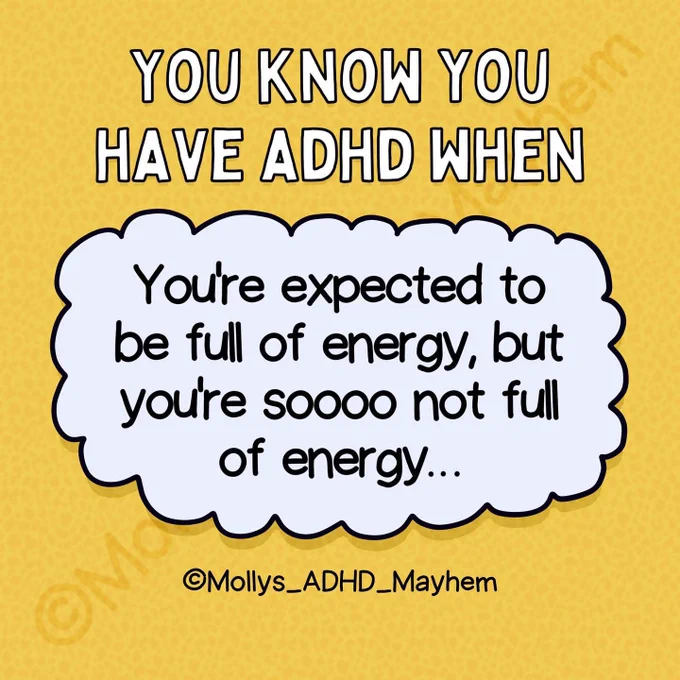 You know you have ADHD when… 

You’re expected to be full of energy, but you’re soooo not full of energy…