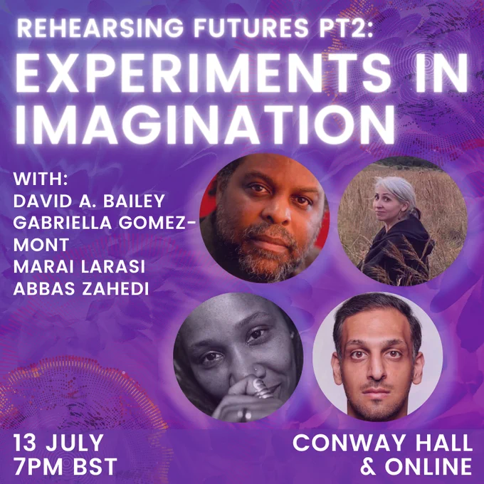 A purple textured background with faint floral patterns and images of all the speakers in 4 circles. White text reads: Rehearsing Futures Pt2: Experiments in Imagination. With: David A. Bailey. Gabriella Gomez-Mont. Marai Larasi. Abbas Zahedi. 13 July. 7pm BST. Conway Hall & Online.