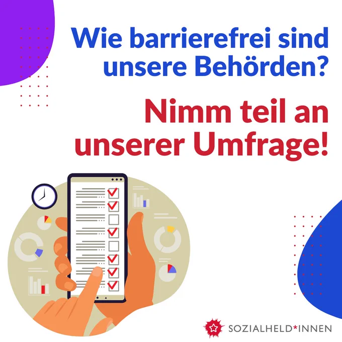 Links unten eine Grafik von einer Hand, die ein Handy hält. Auf dem Handy sind Textblöcke und rote Häkchen abgebildet. Über der Grafik folgender Text: "Wie barrierefrei sind unsere Behörden? Nimm teil an unserer Umfrage!" Unten rechts das Logo der Sozialheld*innen.