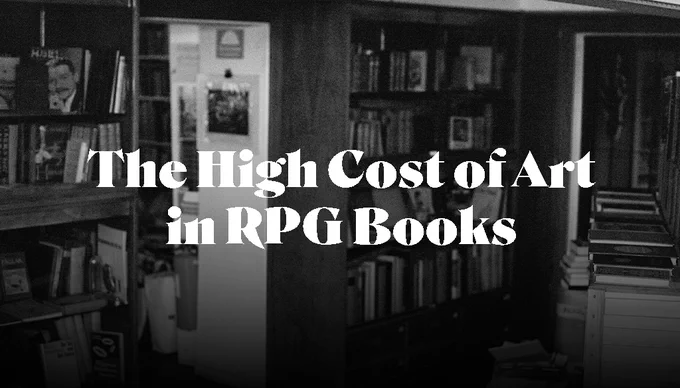 White text over a black and white image of the inside of a book shop. It reads "The High Cost of Art in RPG Books".