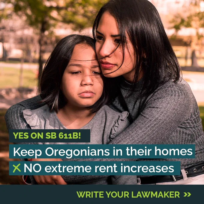 Graphic of mother and child that says Yes on SB 611B! Keep Oregonians in their homes. NO extreme rent increase. Write your lawmaker. 