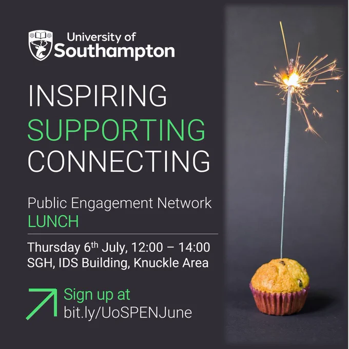 White and teal text, on a dark grey background with the image of a lit spark in a cupcake, that says: University of Southampton, Inspiring Supporting Connecting, Public Engagement Network Lunch, Thursday 6th July, 12:00 - 14:00, SGH, IDS Building, Knuckle Area, Sign up at bit.ly/UoSPENJune