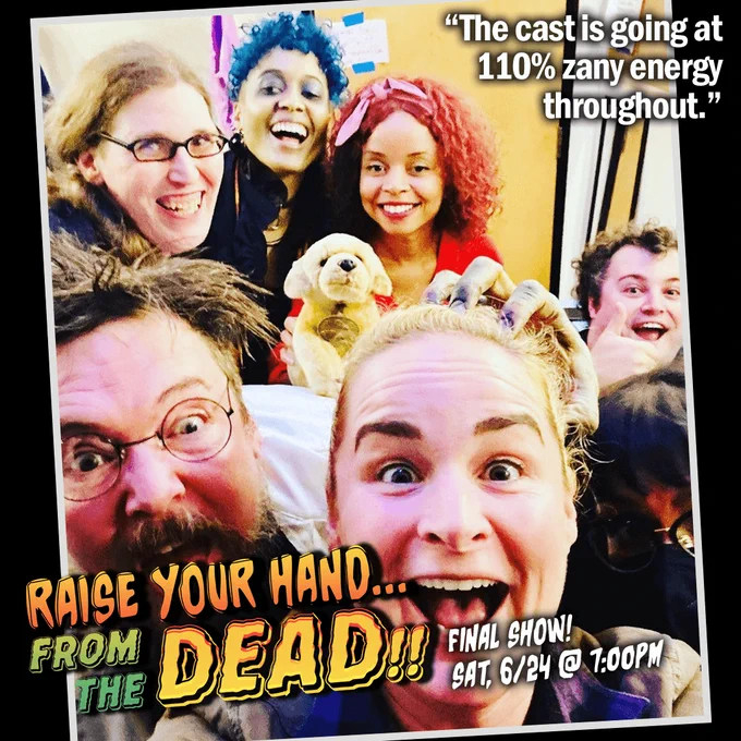 Backstage photo of the case of RAISE YOUR HAND... FROM THE DEAD!! smiling for the camera with great energy.

"The cast is going at 110% zany energy throughout."