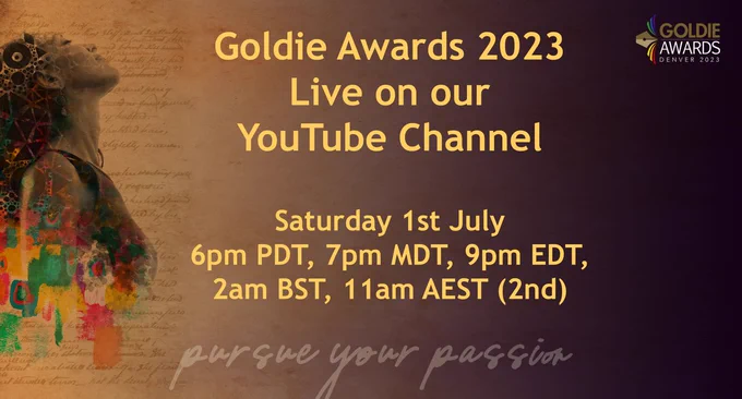Image depicts a woman at the left hand side of the graphic, pursue your passion in script across the bottom, and the Goldie Awards logo in the top right. The text states Goldie Awards 2023 live on our youtube channel - Saturday 1st July at 6pm PDT, 7pm MDT, 9pm EDT, 2am BST, 11am AEST (2nd)
