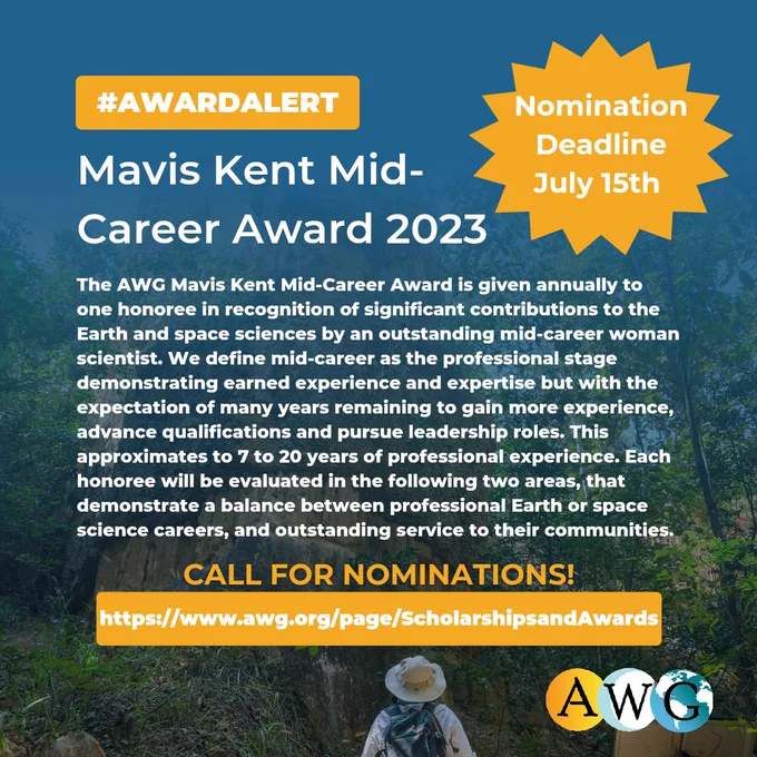 The AWG Mavis Kent Award (https://www.awg.org/page/ScholarshipsandAwards) is given annually to one honoree in recognition of significant contributions to the Earth and space sciences by an outstanding mid-career woman scientist. Each honoree will be evaluated in the following two areas: Scientific Excellence and Distinguished Service. These areas demonstrate a balance between professional Earth or space science careers, and outstanding service to their communities.

Nominations are due July 15th of each year.

More info here - https://tinyurl.com/2p8wchz9