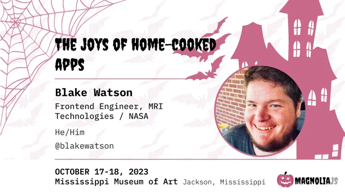 Blake's speaker card for MagnoliaJS 2023. He'll be speaking about "the joys of home-cooked apps."