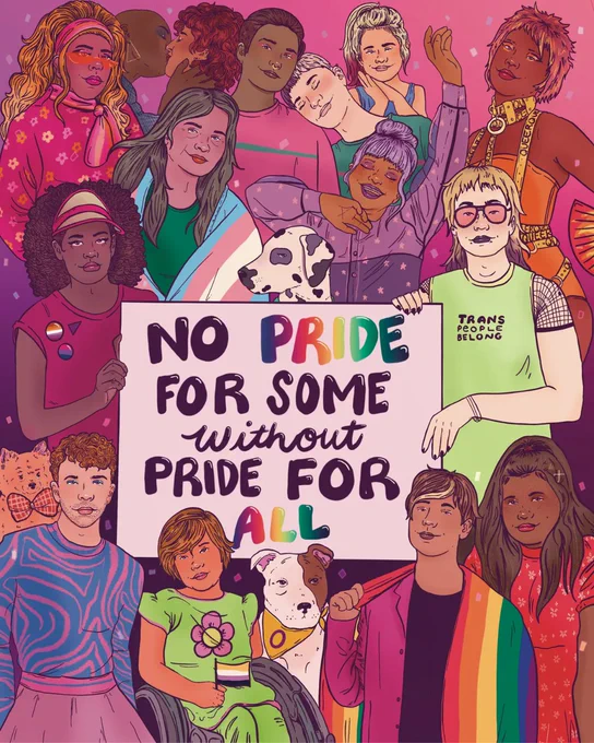 [ID: An artwork consisting of queer people of all identities, ethnicities, genders, sizes, shapes and ages. Two of them in the middle are holding a sign that says "NO PRIDE FOR SOME without PRIDE FOR ALL" .]