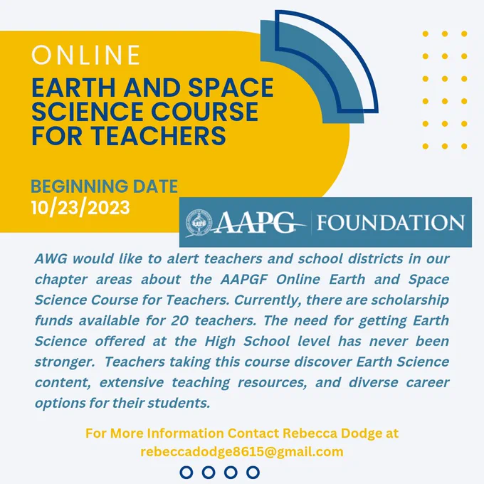 🚨ONLINE CLASS ALERT
Earth and Space Science Course for Teachers
Beginning Date:10/23/2023

AWG would like to alert teachers and school districts in our chapter areas about the AAPGF Online Earth and Space Science Course for Teachers. Currently, there are scholarship funds available for 20 teachers. The need for getting Earth Science offered at the High School level has never been stronger.  Teachers taking this course discover Earth Science content, extensive teaching resources, and diverse career options for their students.

For More Information Contact Rebecca Dodge at rebeccadodge8615@gmail.com