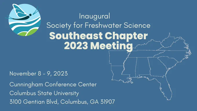 Inaugural Society for Freshwater Science Southeast Chapter 2023 Meeting. November 8-9 Cunningham Conference Center, Columbus State University, 3100 Gentian Blvd, Columbus, GA 31907