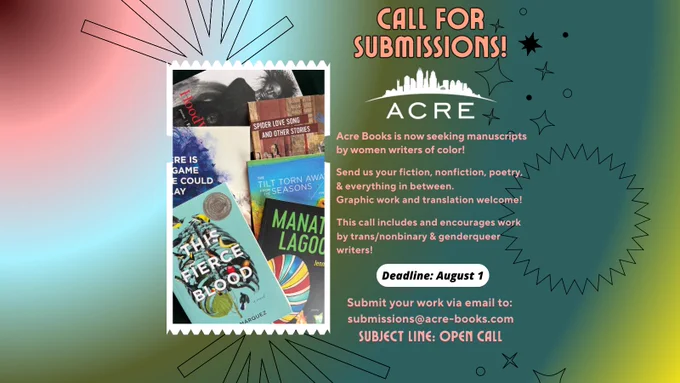Special call for works of poetry, nonfiction, translation, graphic essays, and fiction by women of color, including writing by trans/nonbinary, and genderqueer writers! Deadline: August 1. Subject line: OPEN CALL. Photo includes collage of Acre Books titles. 
