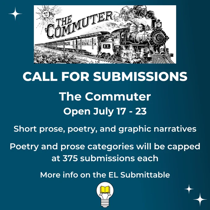 CALL FOR SUBMISSIONS: The Commuter, Open July 17 - 23. Short prose, poetry, and graphic narratives. Prose and poetry categories will be capped at 375 submissions each. More info on EL Submittable