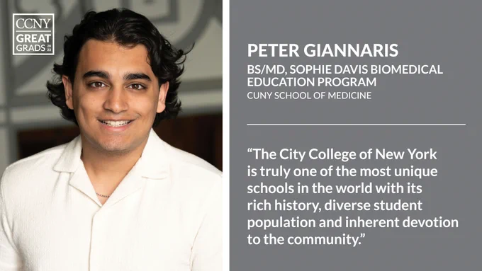 Headshot of Peter Giannaris at left with CCNY Great Grads overlaid, with text at right: "Peter Giannaris, BS/MD, Sophie Davis Biomedical Education Program. 'The City College of New York is truly one of the most unique schools in the world with its rich history, diverse student population and inherent devotion to the community.'"