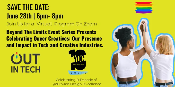 Youth Design Center's Beyond the Limits Event Series presents 'Celebrating Queer Creatives: Our Presence and Impact in Tech and Creative Industries' on June 28 at 6p Eastern, featuring Out in Tech. 