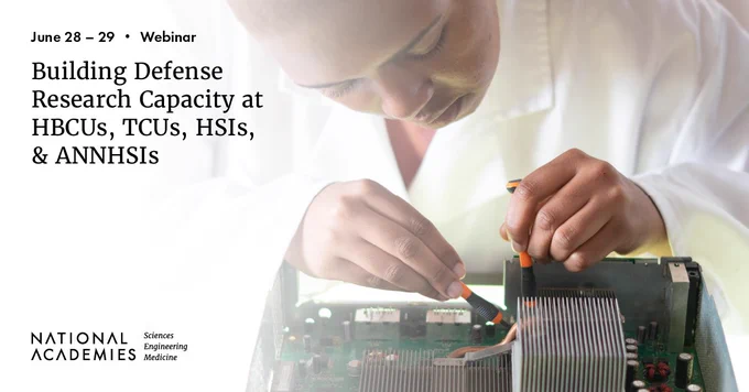 A graphic with an image of a researcher working on computer component with the text "Building Defense Research Capacity at HBCUs, TCUs, HSIs, & ANNHSIs, June 28 – 29, Webinar."