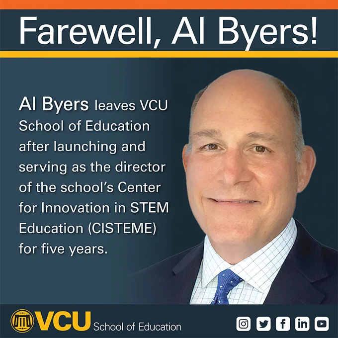Al Byers leaves VCU School of Education after five years of leading the Center for Innovation in STEM Education (CISTEME).