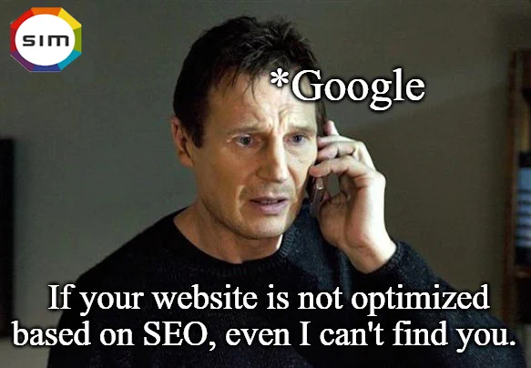 SIM declares if your website is not optimized based on SEO, Google can't find it. 
